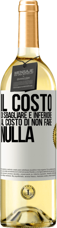 «Il costo di sbagliare è inferiore al costo di non fare nulla» Edizione WHITE