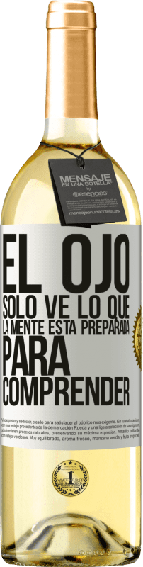 29,95 € | Vino Blanco Edición WHITE El ojo sólo ve lo que la mente está preparada para comprender Etiqueta Blanca. Etiqueta personalizable Vino joven Cosecha 2023 Verdejo