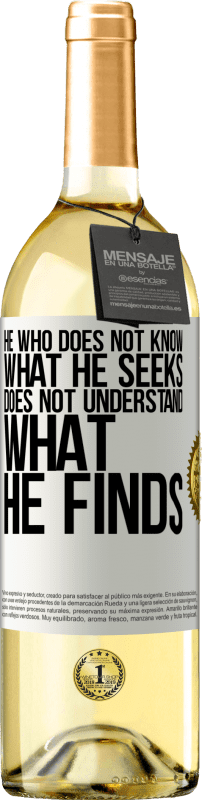 29,95 € Free Shipping | White Wine WHITE Edition He who does not know what he seeks, does not understand what he finds White Label. Customizable label Young wine Harvest 2025 Verdejo