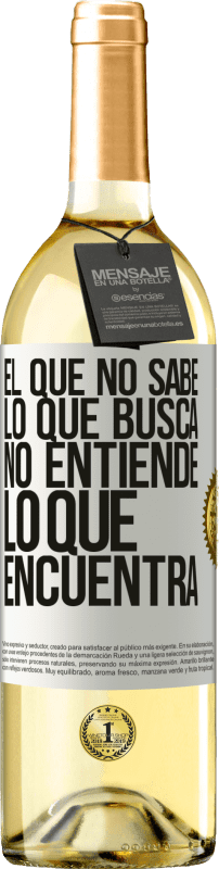 «El que no sabe lo que busca, no entiende lo que encuentra» Edición WHITE