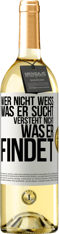 29,95 € Kostenloser Versand | Weißwein WHITE Ausgabe Wer nicht weiß, was er sucht, versteht nicht, was er findet Weißes Etikett. Anpassbares Etikett Junger Wein Ernte 2024 Verdejo