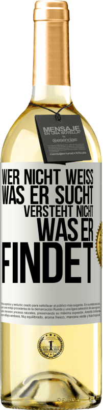 29,95 € Kostenloser Versand | Weißwein WHITE Ausgabe Wer nicht weiß, was er sucht, versteht nicht, was er findet Weißes Etikett. Anpassbares Etikett Junger Wein Ernte 2025 Verdejo