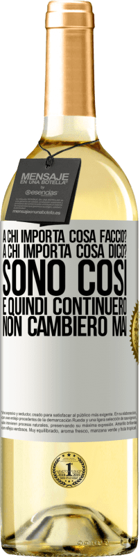 29,95 € | Vino bianco Edizione WHITE a chi importa cosa faccio? A chi importa cosa dico? Sono così, e quindi continuerò, non cambierò mai Etichetta Bianca. Etichetta personalizzabile Vino giovane Raccogliere 2024 Verdejo