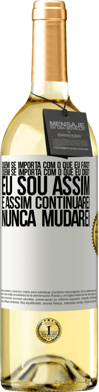 29,95 € | Vinho branco Edição WHITE quem se importa com o que eu faço? Quem se importa com o que eu digo? Eu sou assim, e assim continuarei, nunca mudarei Etiqueta Branca. Etiqueta personalizável Vinho jovem Colheita 2024 Verdejo