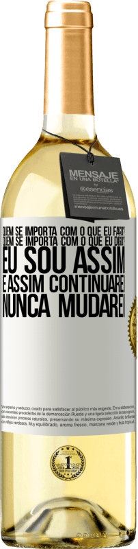 29,95 € | Vinho branco Edição WHITE quem se importa com o que eu faço? Quem se importa com o que eu digo? Eu sou assim, e assim continuarei, nunca mudarei Etiqueta Branca. Etiqueta personalizável Vinho jovem Colheita 2025 Verdejo