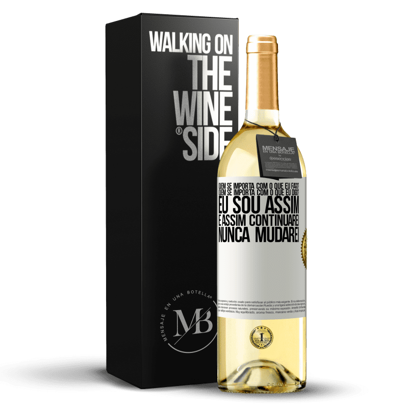 29,95 € Envio grátis | Vinho branco Edição WHITE quem se importa com o que eu faço? Quem se importa com o que eu digo? Eu sou assim, e assim continuarei, nunca mudarei Etiqueta Branca. Etiqueta personalizável Vinho jovem Colheita 2024 Verdejo