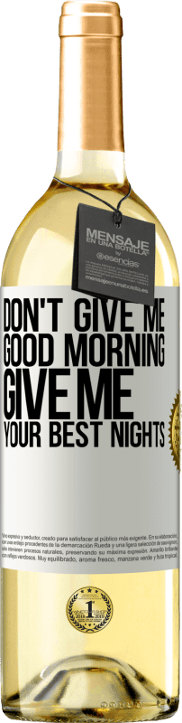 29,95 € | Белое вино Издание WHITE Не дай мне доброе утро, дай мне свои лучшие ночи Белая этикетка. Настраиваемая этикетка Молодое вино Урожай 2023 Verdejo