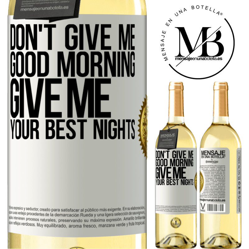29,95 € Free Shipping | White Wine WHITE Edition Don't give me good morning, give me your best nights White Label. Customizable label Young wine Harvest 2025 Verdejo