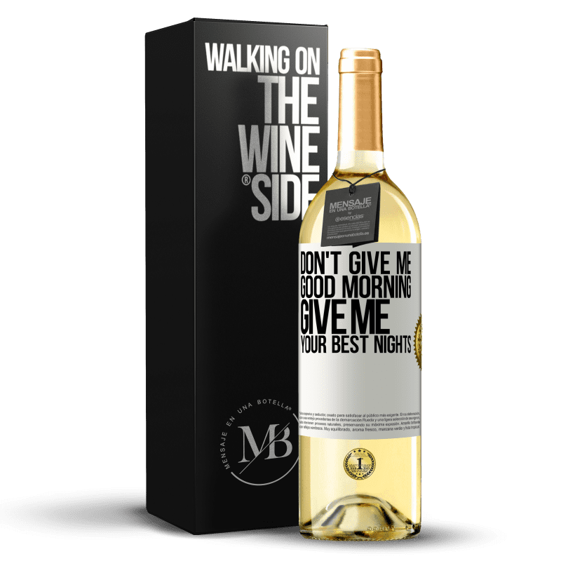 29,95 € Free Shipping | White Wine WHITE Edition Don't give me good morning, give me your best nights White Label. Customizable label Young wine Harvest 2023 Verdejo