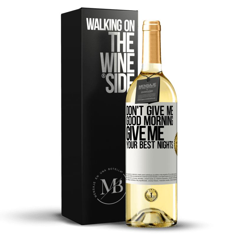 29,95 € Free Shipping | White Wine WHITE Edition Don't give me good morning, give me your best nights White Label. Customizable label Young wine Harvest 2024 Verdejo