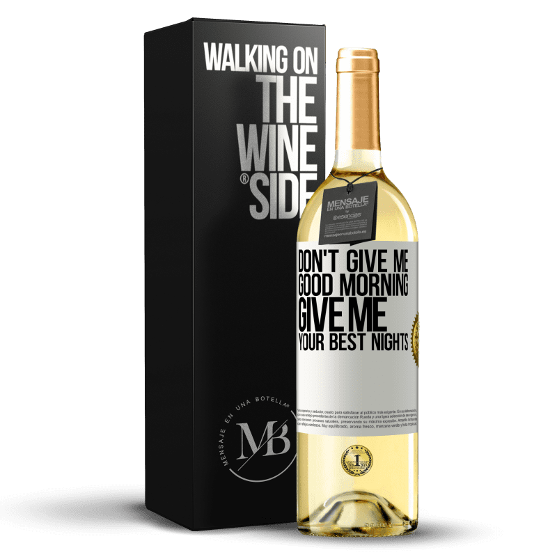 29,95 € Free Shipping | White Wine WHITE Edition Don't give me good morning, give me your best nights White Label. Customizable label Young wine Harvest 2025 Verdejo