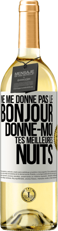 29,95 € | Vin blanc Édition WHITE Ne me donne pas le bonjour donne-moi tes meilleures nuits Étiquette Blanche. Étiquette personnalisable Vin jeune Récolte 2024 Verdejo