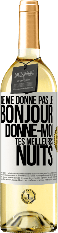 29,95 € | Vin blanc Édition WHITE Ne me donne pas le bonjour donne-moi tes meilleures nuits Étiquette Blanche. Étiquette personnalisable Vin jeune Récolte 2025 Verdejo