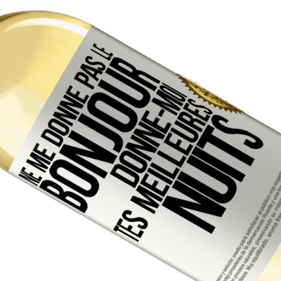 Expressions Uniques et Personnelles. «Ne me donne pas le bonjour donne-moi tes meilleures nuits» Édition WHITE