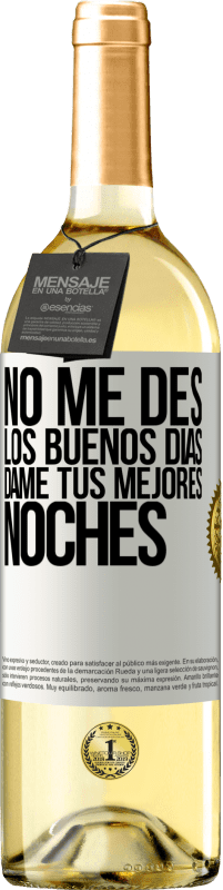 29,95 € | Vino Blanco Edición WHITE No me des los buenos días, dame tus mejores noches Etiqueta Blanca. Etiqueta personalizable Vino joven Cosecha 2024 Verdejo