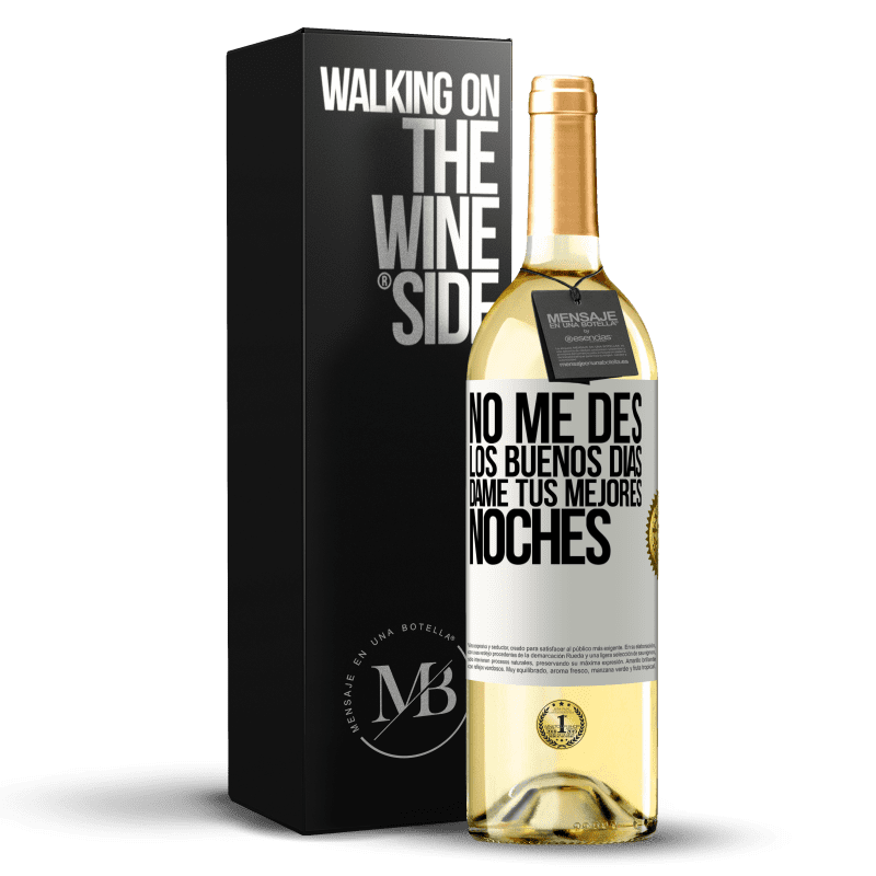 29,95 € Envío gratis | Vino Blanco Edición WHITE No me des los buenos días, dame tus mejores noches Etiqueta Blanca. Etiqueta personalizable Vino joven Cosecha 2025 Verdejo