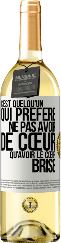 29,95 € | Vin blanc Édition WHITE C'est quelqu'un qui préfère ne pas avoir de cœur qu'avoir le cœur brisé Étiquette Blanche. Étiquette personnalisable Vin jeune Récolte 2024 Verdejo