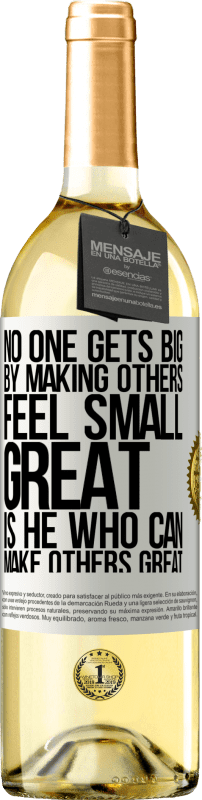 «No one gets big by making others feel small. Great is he who can make others great» WHITE Edition