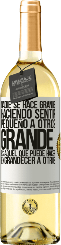 «Nadie se hace grande haciendo sentir pequeño a otros. Grande es aquel que puede hacer engrandecer a otros» Edición WHITE