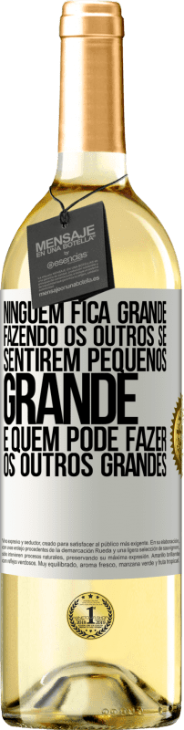 29,95 € | Vinho branco Edição WHITE Ninguém fica grande fazendo os outros se sentirem pequenos. Grande é quem pode fazer os outros grandes Etiqueta Branca. Etiqueta personalizável Vinho jovem Colheita 2024 Verdejo