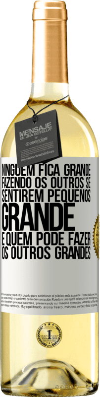 29,95 € Envio grátis | Vinho branco Edição WHITE Ninguém fica grande fazendo os outros se sentirem pequenos. Grande é quem pode fazer os outros grandes Etiqueta Branca. Etiqueta personalizável Vinho jovem Colheita 2025 Verdejo