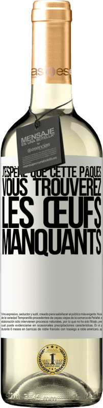 29,95 € | Vin blanc Édition WHITE J'espère que cette Pâques, vous trouverez les œufs manquants Étiquette Blanche. Étiquette personnalisable Vin jeune Récolte 2024 Verdejo