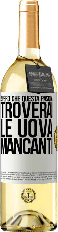 29,95 € | Vino bianco Edizione WHITE Spero che questa Pasqua troverai le uova mancanti Etichetta Bianca. Etichetta personalizzabile Vino giovane Raccogliere 2024 Verdejo