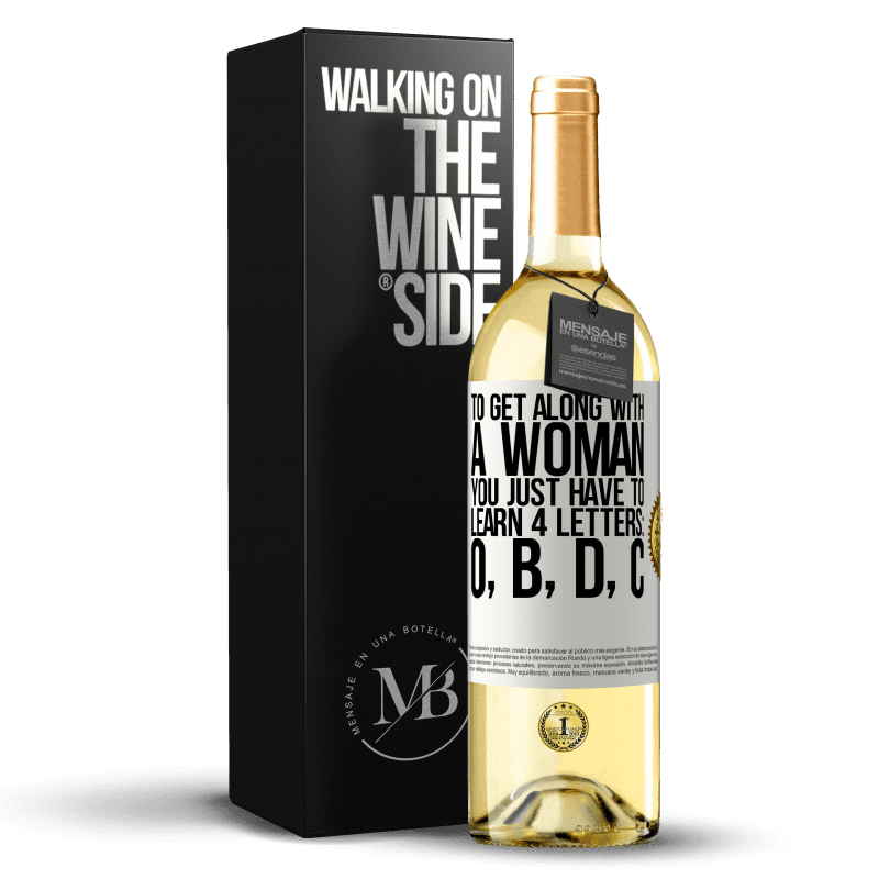 29,95 € Free Shipping | White Wine WHITE Edition To get along with a woman, you just have to learn 4 letters: O, B, D, C White Label. Customizable label Young wine Harvest 2024 Verdejo