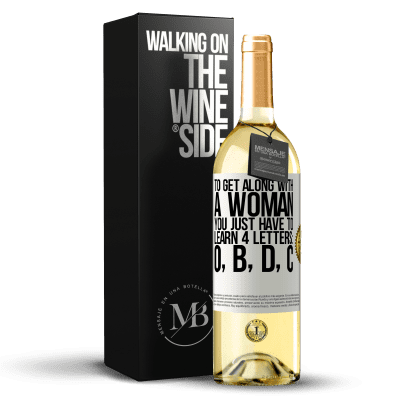 «To get along with a woman, you just have to learn 4 letters: O, B, D, C» WHITE Edition