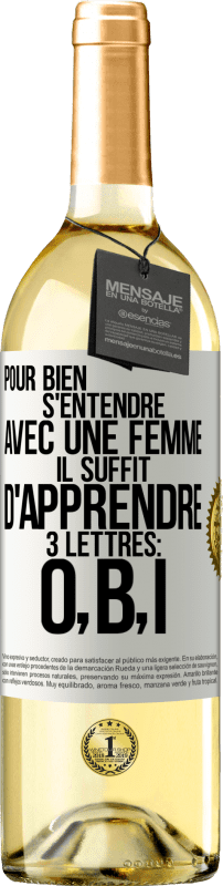 29,95 € | Vin blanc Édition WHITE Pour bien s'entendre avec une femme il suffit d'apprendre 3 lettres: O, B, I Étiquette Blanche. Étiquette personnalisable Vin jeune Récolte 2024 Verdejo