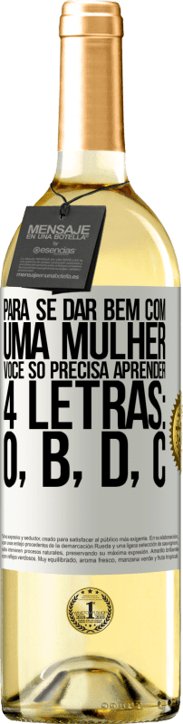 29,95 € | Vinho branco Edição WHITE Para se dar bem com uma mulher, você só precisa aprender 4 letras: O, B, D, C Etiqueta Branca. Etiqueta personalizável Vinho jovem Colheita 2025 Verdejo