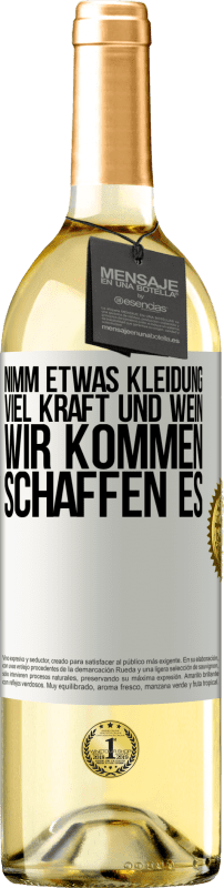 Kostenloser Versand | Weißwein WHITE Ausgabe Nimm etwas Kleidung, viel Kraft und Wein. Wir kommen schaffen es Weißes Etikett. Anpassbares Etikett Junger Wein Ernte 2023 Verdejo