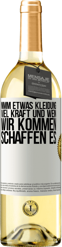 29,95 € | Weißwein WHITE Ausgabe Nimm etwas Kleidung, viel Kraft und Wein. Wir kommen schaffen es Weißes Etikett. Anpassbares Etikett Junger Wein Ernte 2025 Verdejo