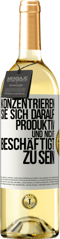 29,95 € | Weißwein WHITE Ausgabe Konzentrieren Sie sich darauf, produktiv und nicht beschäftigt zu sein Weißes Etikett. Anpassbares Etikett Junger Wein Ernte 2023 Verdejo