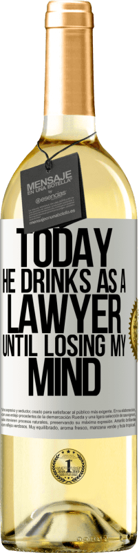 29,95 € | White Wine WHITE Edition Today he drinks as a lawyer. Until losing my mind White Label. Customizable label Young wine Harvest 2024 Verdejo