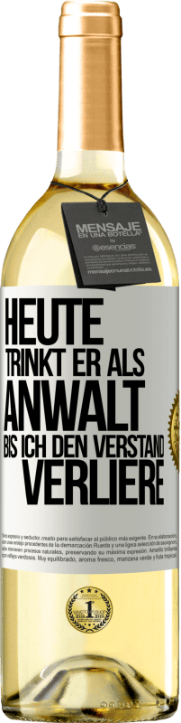 29,95 € | Weißwein WHITE Ausgabe Heute trinkt er als Anwalt. Bis ich den Verstand verliere Weißes Etikett. Anpassbares Etikett Junger Wein Ernte 2024 Verdejo
