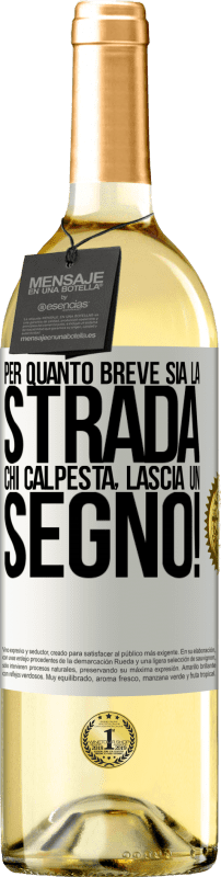 «Per quanto breve sia la strada. Chi calpesta, lascia un segno!» Edizione WHITE