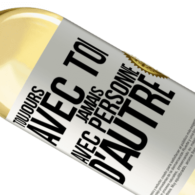 Expressions Uniques et Personnelles. «Toujours avec toi, jamais avec personne d'autre» Édition WHITE