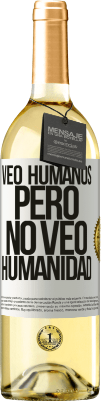 «Veo humanos, pero no veo humanidad» Edición WHITE