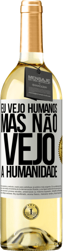29,95 € | Vinho branco Edição WHITE Eu vejo humanos, mas não vejo a humanidade Etiqueta Branca. Etiqueta personalizável Vinho jovem Colheita 2023 Verdejo