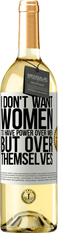29,95 € Бесплатная доставка | Белое вино Издание WHITE Я не хочу, чтобы женщины имели власть над мужчинами, но над собой Белая этикетка. Настраиваемая этикетка Молодое вино Урожай 2023 Verdejo