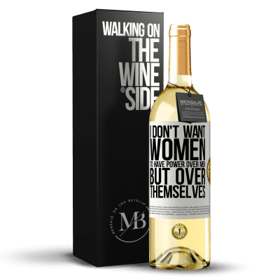 «I don't want women to have power over men, but over themselves» WHITE Edition