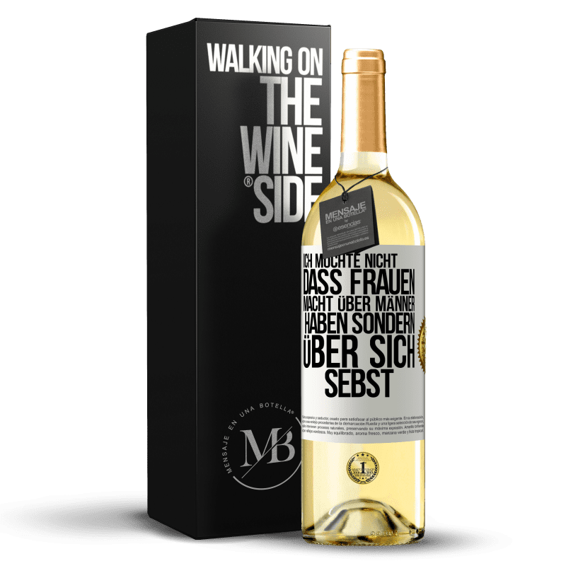 29,95 € Kostenloser Versand | Weißwein WHITE Ausgabe Ich möchte nicht, dass Frauen Macht über Männer haben sondern über sich sebst Weißes Etikett. Anpassbares Etikett Junger Wein Ernte 2023 Verdejo