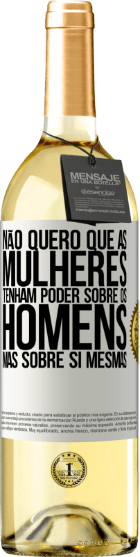 29,95 € | Vinho branco Edição WHITE Não quero que as mulheres tenham poder sobre os homens, mas sobre si mesmas Etiqueta Branca. Etiqueta personalizável Vinho jovem Colheita 2024 Verdejo