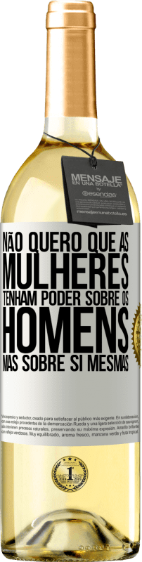 29,95 € | Vinho branco Edição WHITE Não quero que as mulheres tenham poder sobre os homens, mas sobre si mesmas Etiqueta Branca. Etiqueta personalizável Vinho jovem Colheita 2025 Verdejo