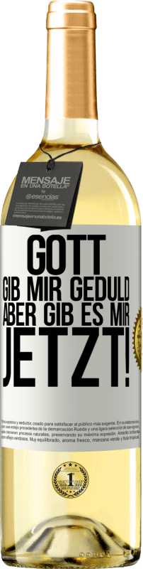 «Gott, gib mir Geduld. Aber gib es mir JETZT!» WHITE Ausgabe