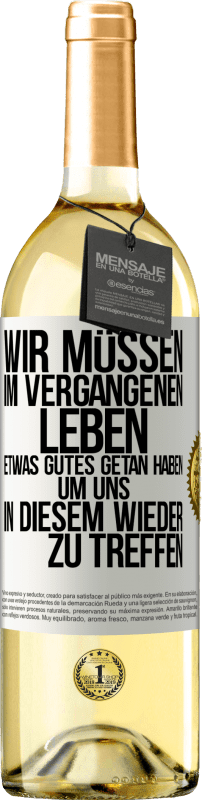 29,95 € | Weißwein WHITE Ausgabe Wir müssen im vergangenen Leben etwas Gutes getan haben, um uns in diesem wieder zu treffen Weißes Etikett. Anpassbares Etikett Junger Wein Ernte 2024 Verdejo