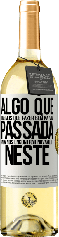 29,95 € | Vinho branco Edição WHITE Algo que tivemos que fazer bem na próxima vida para nos encontrar novamente neste Etiqueta Branca. Etiqueta personalizável Vinho jovem Colheita 2024 Verdejo