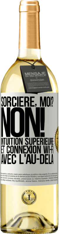29,95 € | Vin blanc Édition WHITE Sorcière, moi? non! Intuition supérieure et connexion Wi-Fi avec l'au-delà Étiquette Blanche. Étiquette personnalisable Vin jeune Récolte 2025 Verdejo