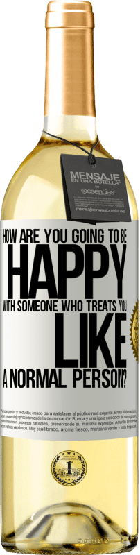 29,95 € | White Wine WHITE Edition how are you going to be happy with someone who treats you like a normal person? White Label. Customizable label Young wine Harvest 2024 Verdejo